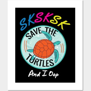 SKSKSK and I Oop Save The Turtles Gift Posters and Art